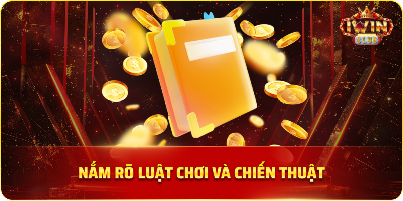 Nắm Rõ Luật Chơi Và Chiến Thuật