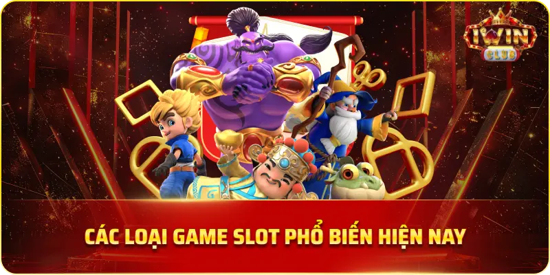 Các Loại Game Slot Phổ Biến Hiện Nay