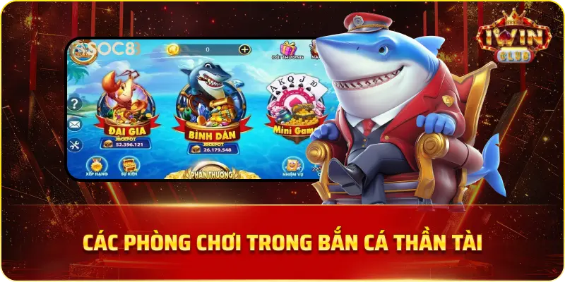 Các Phòng Chơi trong Săn Cá Thần Tài