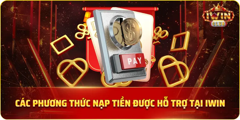 Các phương thức nạp tiền được hỗ trợ tại iWin