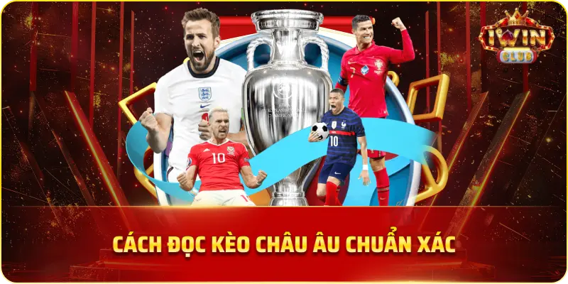 Cách Đọc Kèo Châu Âu Chuẩn Xác