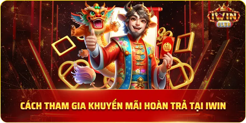 Cách Tham Gia Khuyến Mãi Hoàn Trả Tại IWIN