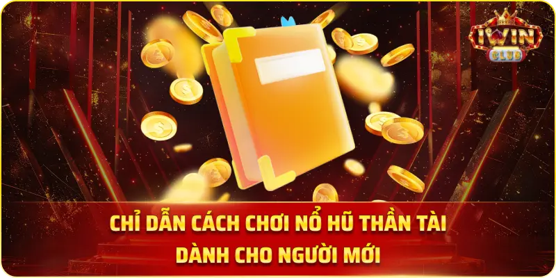 Chỉ Dẫn Cách Chơi Nổ Hũ Thần Tài Dành Cho Người Mới