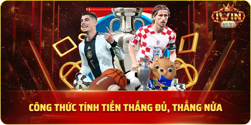 Công thức tính tiền thắng đủ, thắng nửa