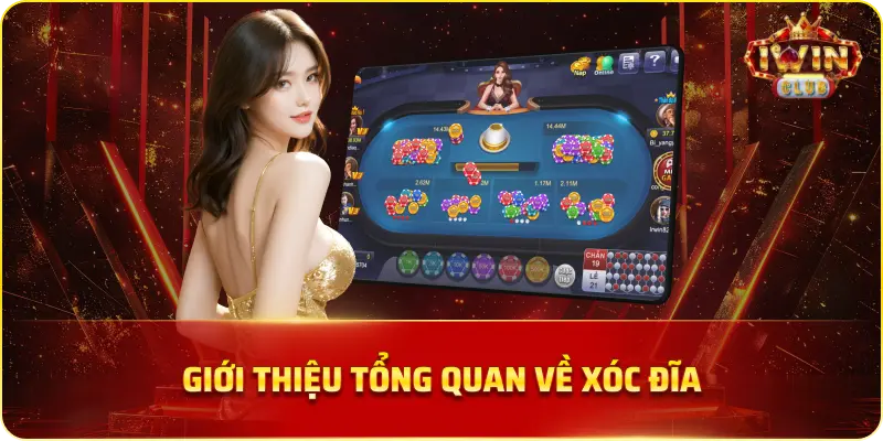 Giới thiệu tổng quan về Xóc Đĩa.