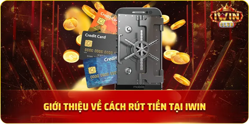 Giới thiệu về cách rút tiền tại Iwin