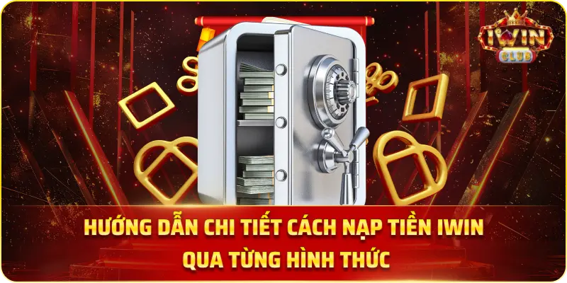 Hướng dẫn chi tiết cách nạp tiền iWin qua từng hình thức