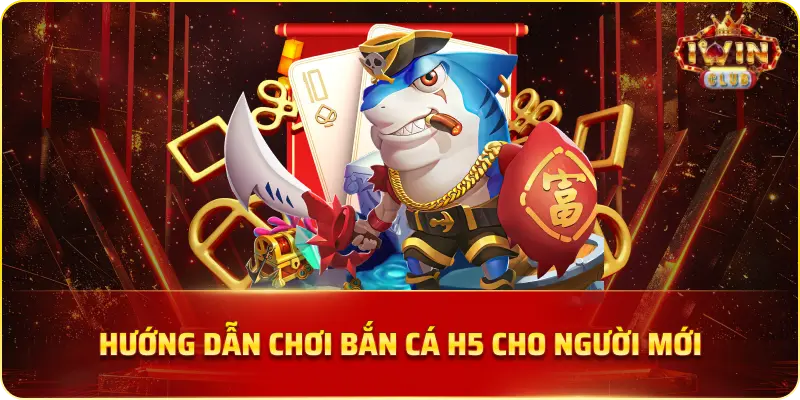 Hướng Dẫn Chơi Bắn Cá H5 Cho Người Mới