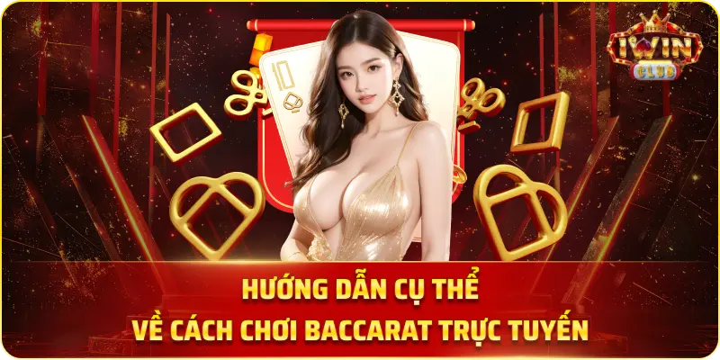 Hướng Dẫn Cụ Thể Về Cách Chơi Baccarat Trực Tuyến.