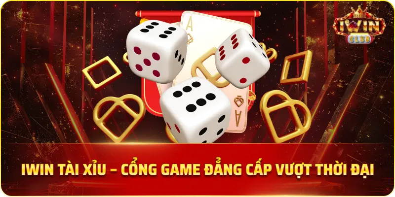 IWIN Tài Xỉu – Cổng game đẳng cấp vượt thời đại