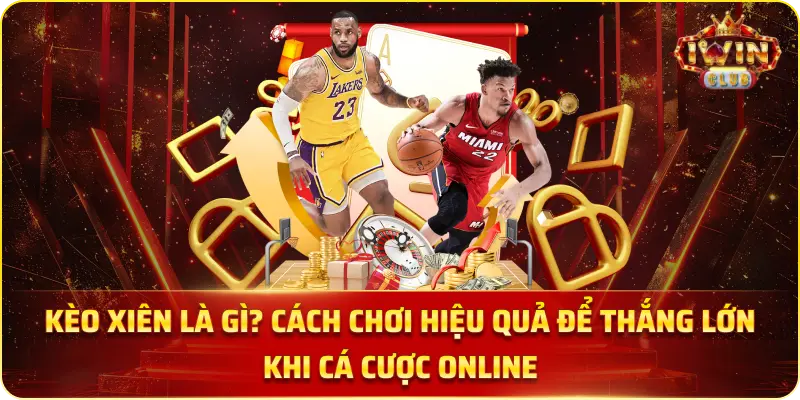 Kèo Xiên Là Gì? Cách Chơi Hiệu Quả Để Thắng Lớn Khi Cá Cược Online