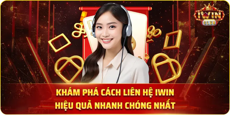 Khám Phá Cách Liên Hệ iwin Hiệu Quả Nhanh Chóng Nhất