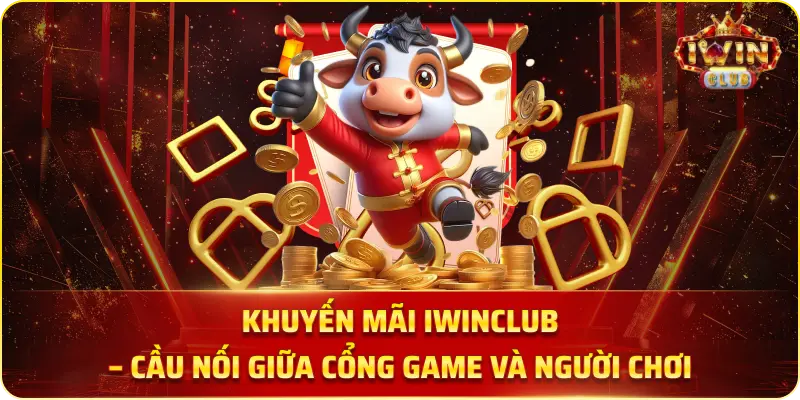 Khuyến mãi iWinClub – Cầu nối giữa cổng game và người chơi