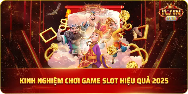 Kinh Nghiệm Chơi Game Slot Hiệu Quả 2025