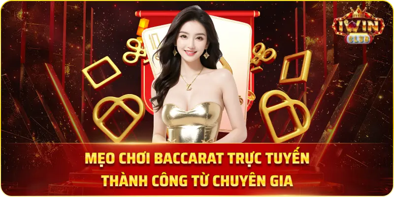 Mẹo Chơi Baccarat Trực Tuyến Thành Công Từ Chuyên Gia.