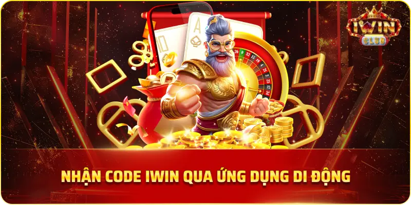 Nhận code iWin qua ứng dụng di động