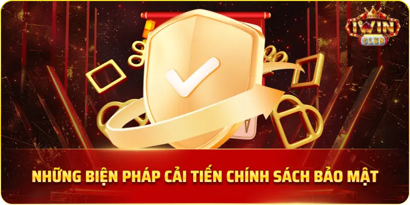 Những Biện Pháp Cải Tiến Chính Sách Bảo Mật