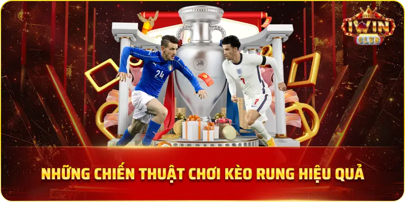 Những chiến thuật chơi kèo Rung hiệu quả