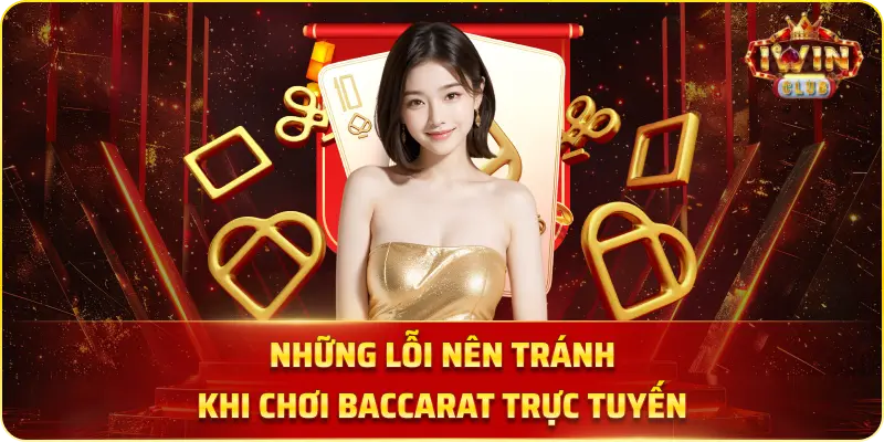 Những Lỗi Nên Tránh Khi Chơi Baccarat Trực Tuyến.