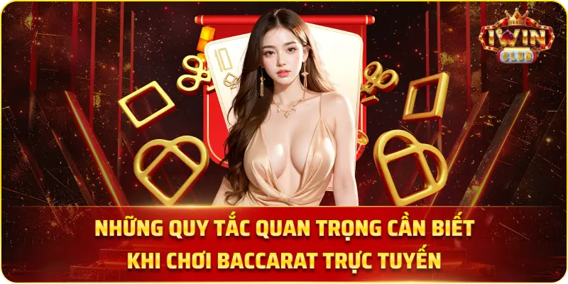 Những Quy Tắc Quan Trọng Cần Biết Khi Chơi Baccarat Trực Tuyến.