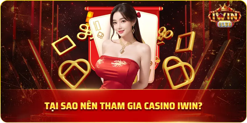 Tại Sao Nên Tham Gia Casino IWIN?