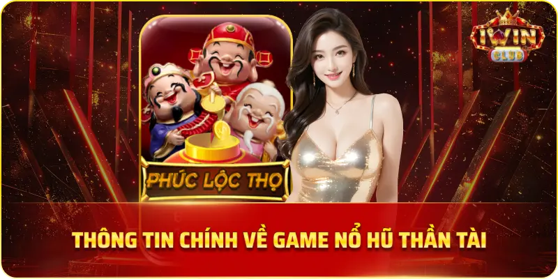 Thông Tin Chính Về Game Nổ Hũ Thần Tài