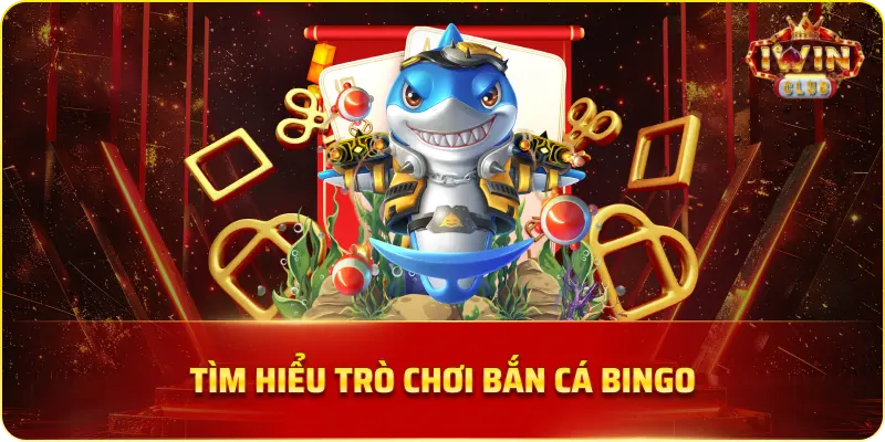 Tìm Hiểu Trò Chơi Bắn Cá Bingo