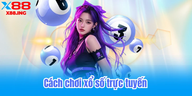 cách chơi xổ số trực tuyến chuẩn 100%