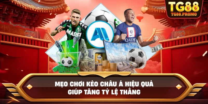 Mẹo chơi kèo châu á hiệu quả giúp tăng tỷ lệ thắng